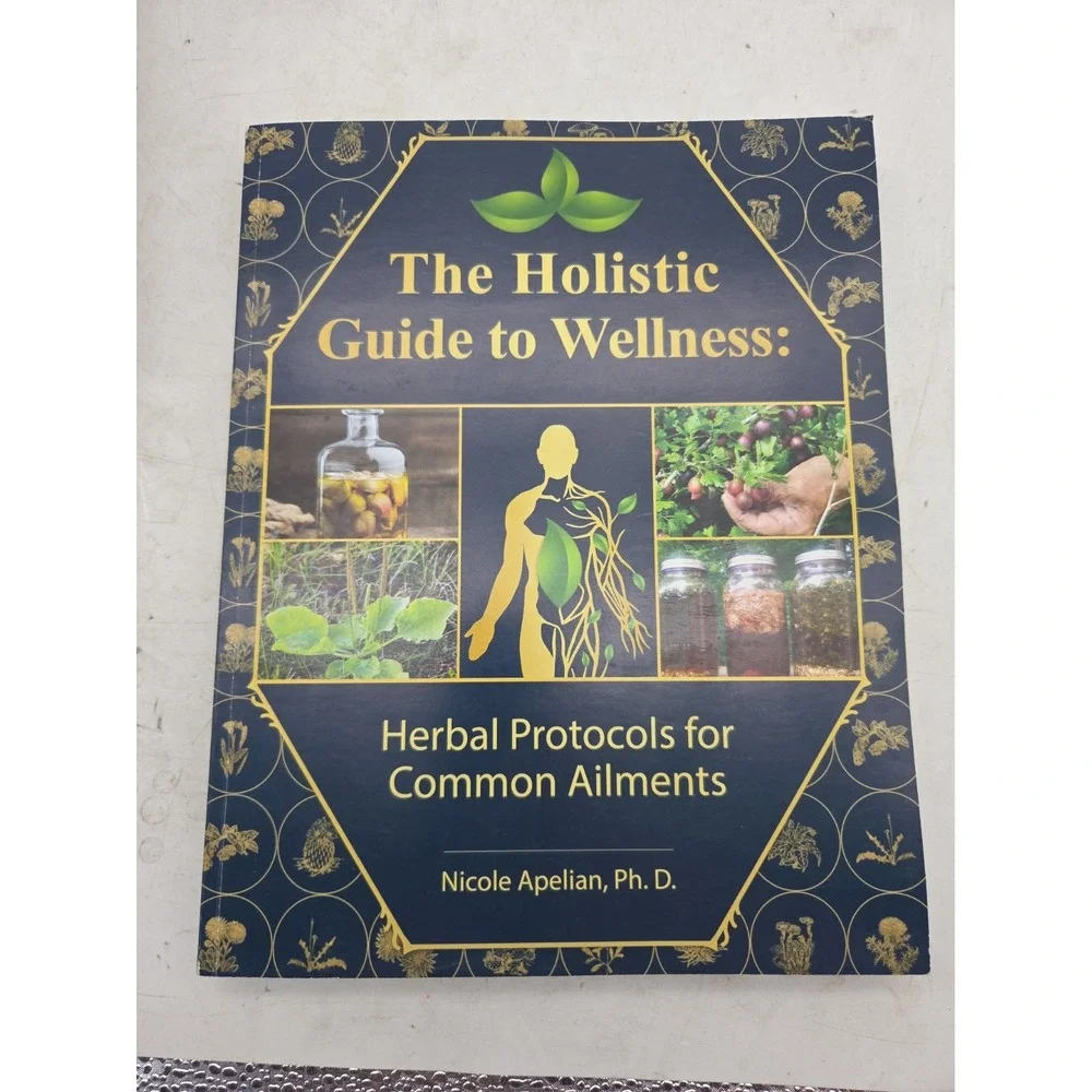 Holistic Guide to Wellness : Herbal Protocols for Common Ailments by Nicole...